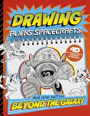 Drawing Aliens, Spacecraft, And Other Stuff Beyond The Galaxy: 4D An Augmented Reading Drawing Experience-..