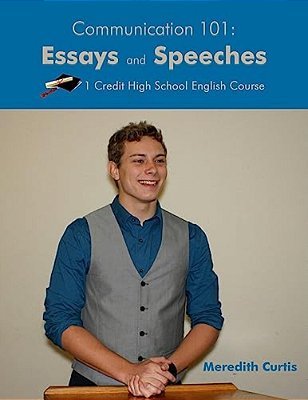 Communication 101: Essays & Speeches: One Credit High School English Course-..
