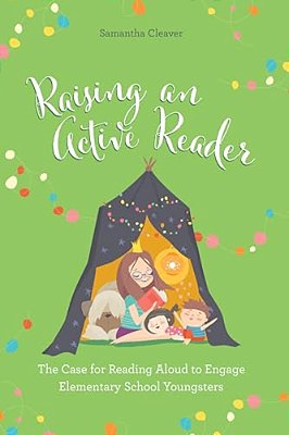 Raising An Active Reader: The Case For Reading Aloud To Engage Elementary School Youngsters-..