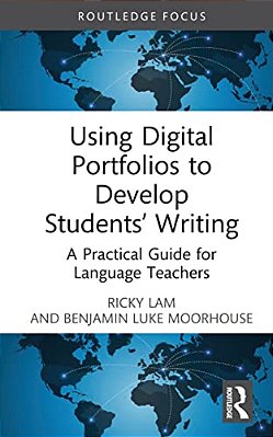 Using Digital Portfolios To Develop Students' Writing: A Practical Guide For Language Teachers-..