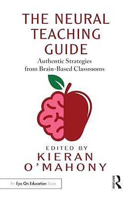 The Neural Teaching Guide: Authentic Strategies From Brain-Based Classrooms-..