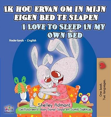 Ik Hou Ervan Om In Mijn Eigen Bed Te Slapen I Love To Sleep In My Own Bed: Dutch English Bilingual Edition-..