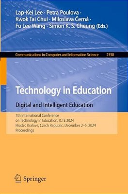 Technology In Education. Digital And Intelligent Education: 7Th International Conference On Technology In Education, Icte 2024, Hradec Kralove, Czech-..