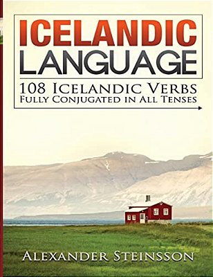Icelandic Language: 108 Icelandic Verbs Fully Conjugated In All Tenses-..