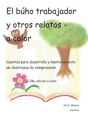 El Buho Trabajador Y Otros Relatos: Cuentos Para El Desarrollo De Destrezas De Comprension (A Color)-..