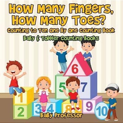 How Many Fingers, How Many Toes? Counting To Ten One By One Counting Book - Baby & Toddler Counting Books-..