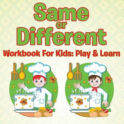 Same Or Different Workbook For Kids: Play & Learn-..