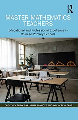 Master Mathematics Teachers: Educational And Professional Excellence In Chinese Primary Schools-..