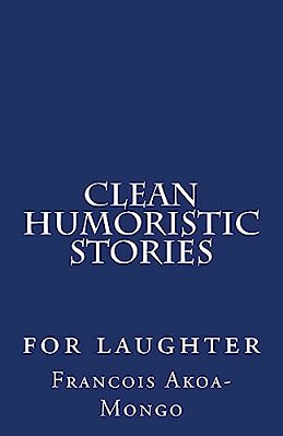 Clean Humoristic Stories: For Laughter-..