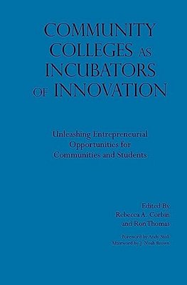 Community Colleges As Incubators Of Innovation: Unleashing Entrepreneurial Opportunities For Communities And Students-..