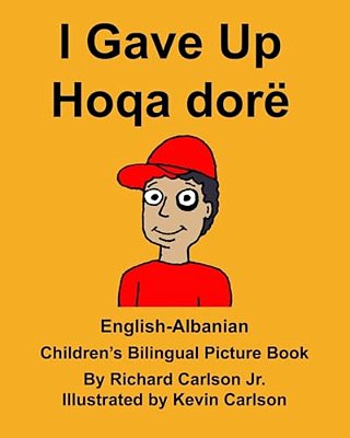 English-Albanian I Gave Up Hoqa Dorë Children's Bilingual Picture Book-..