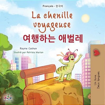 La Chenille Voyageuse (Livre Pour Enfants Bilingue Français-Coréen)-..