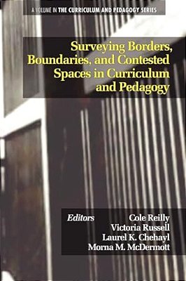 Surveying Borders, Boundaries, And Contested Spaces In Curriculum And Pedagogy-..