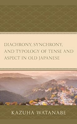 Diachrony, Synchrony, And Typology Of Tense And Aspect In Old Japanese-..