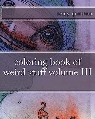 Coloring Book Of Weird Stuff Volume III-..
