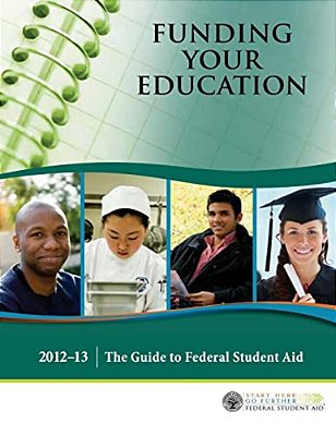 Funding Your Education: The Guide To Federal Student Aid - 2012?13-..
