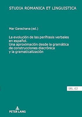 La Evolución De Las Perífrasis Verbales En Español. Una Aproximación Desde La Gramática De Construcciones Diacrónica Y La Gramaticalización-..