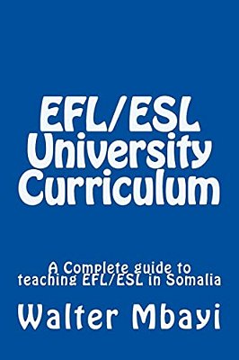 Efl/Esl University Curriculum: A Complete Guide To Teaching Efl/Esl In Somalia-..