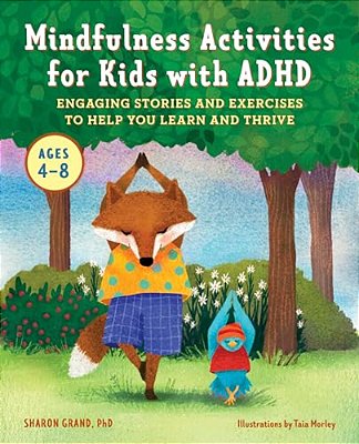 Mindfulness Activities For Kids With Adhd: Engaging Stories And Exercises To Help You Learn And Thrive-..