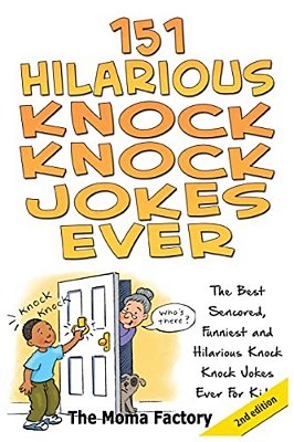 151 Hilarious Knock Knock Jokes Ever: The Best Censored, Funniest And Hilarious Knock, Knock Jokes Ever For Kids!-..