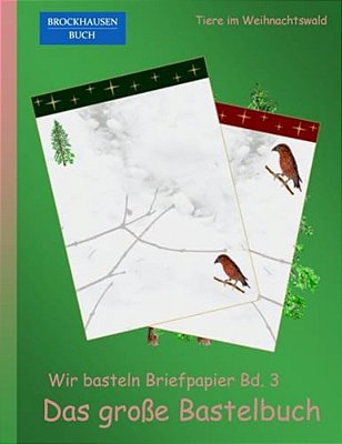 Brockhausen: Wir Basteln Briefpapier Bd. 3 - Das Grosse Bastelbuch: Tiere Im Weihnachtswald-..