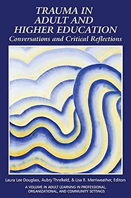 Trauma In Adult And Higher Education: Conversations And Critical Reflections-..