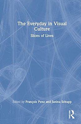 The Everyday In Visual Culture: Slices Of Lives-..