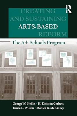 Creating And Sustaining Arts-Based School Reform: The A+ Schools Program-..