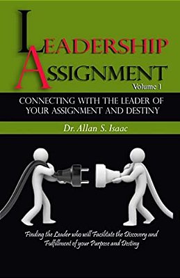 Connecting With The Leader Of Your Assignment And Destiny: Finding The Leader Who Will Facilitate The Discovery And Fulfillment Of Your Purpose And De-..
