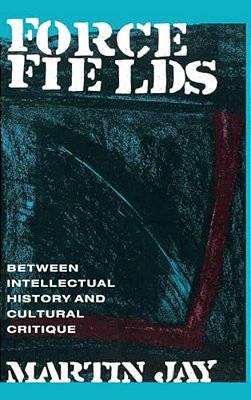 Force Fields: Between Intellectual History And Cultural Critique-..