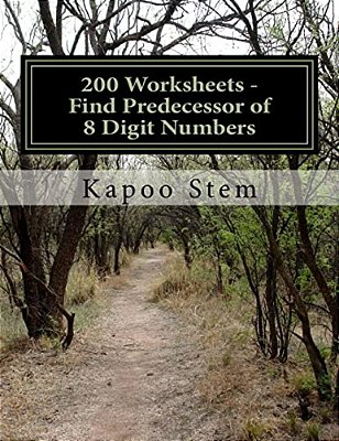 200 Worksheets - Find Predecessor Of 8 Digit Numbers: Math Practice Workbook-..