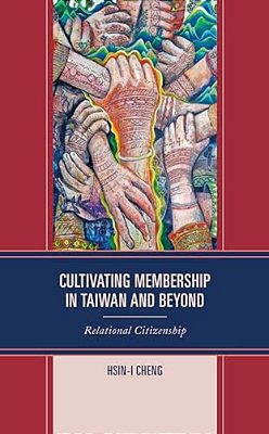 Cultivating Membership In Taiwan And Beyond: Relational Citizenship-..