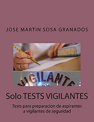 Solo Tests Vigilantes: Tests Para Preparacion De Aspirantes A Vigilantes De Seguridad-..