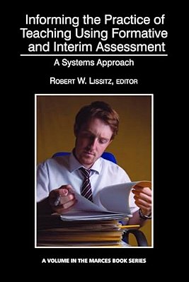 Informing The Practice Of Teaching Using Formative And Interim Assessment: A Systems Approach-..