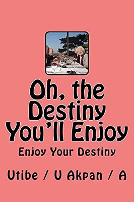 Oh, The Destiny You'Ll Enjoy-..