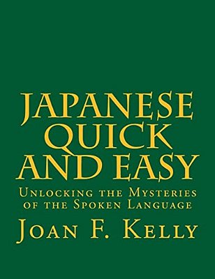 Japanese Quick And Easy: Unlocking The Mysteries Of The Spoken Language-..