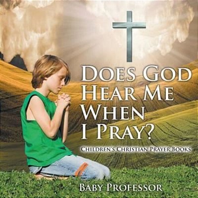 Does God Hear Me When I Pray? - Children's Christian Prayer Books-..