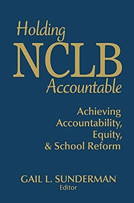 Holding Nclb Accountable: Achieving Accountability, Equity, & School Reform-..