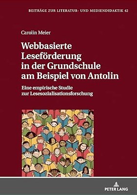 Webbasierte Lesefoerderung In Der Grundschule Am Beispiel Von Antolin: Eine Empirische Studie Zur Lesesozialisationsforschung-..