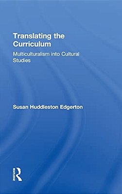 Translating The Curriculum: Multiculturalism Into Cultural Studies-..