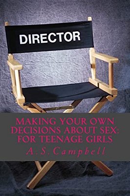 Making Your Own Decisions About Sex: For Teenage Girls-..