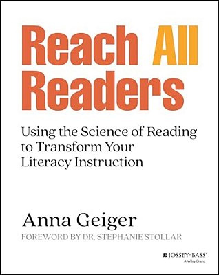 Reach All Readers: Using The Science Of Reading To Transform Your Literacy Instruction-..