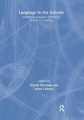 Language In The Schools: Integrating Linguistic Knowledge Into K-12 Teaching-..