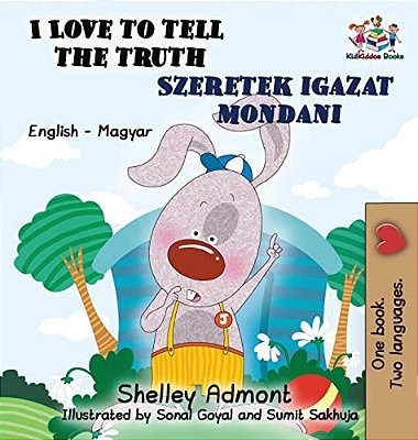 I Love To Tell The Truth: English Hungarian Bilingual-..