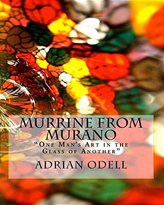 Murrine From Murano: "One Man's Art In The Glass Of Another"-..