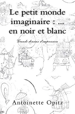 Le Petit Monde Imaginaire:... En Noir Et Blanc: Grands Dessins D'Impression-..