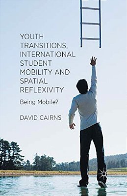 Youth Transitions, International Student Mobility And Spatial Reflexivity: Being Mobile?-..