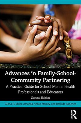 Advances In Family-School-community Partnering: A Practical Guide For School Mental Health Professionals And Educators-..