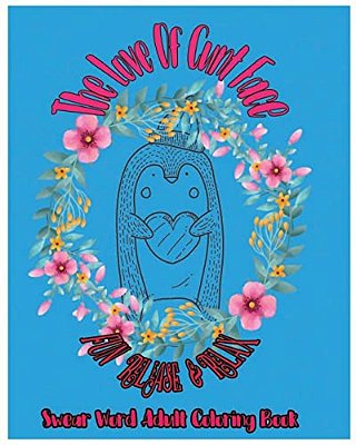 The Love Of Cunt Face: Fun Release & Relax: Swear Word Adult Coloring Book-..