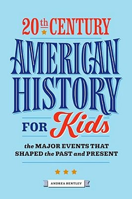 20Th Century American History For Kids: The Major Events That Shaped The Past And Present-..